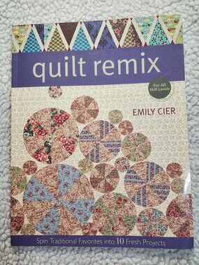 Emily Cier Quilt Remix Softcover Book Quilting Patterns 10 Projects 2010 C&T
